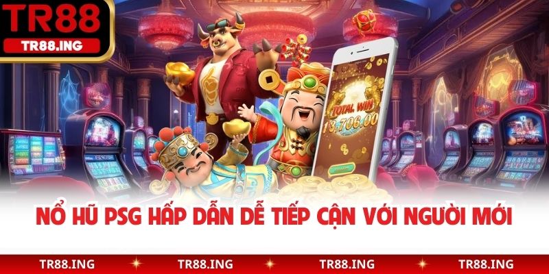 Nổ hũ PSG hấp dẫn dễ tiếp cận với người mới