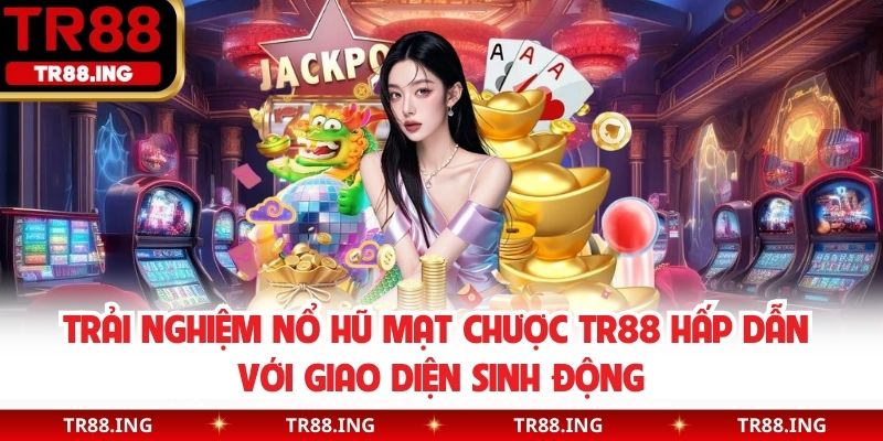 Trải nghiệm nổ hũ mạt chược TR88 hấp dẫn với giao diện sinh động